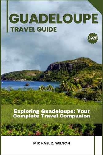 GUADELOUPE TRAVEL GUIDE: Exploring Guadeloupe: Your Complete Travel Companion GUADELOUPE TRAVEL GUIDE: Exploring Guadeloupe: Your Complete Travel Companion von Independently published