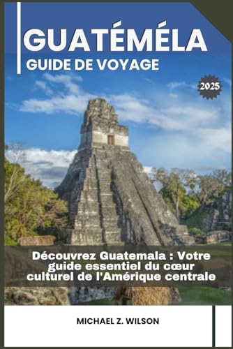 GUATÉMÉLA GUIDE DE VOYAGE: Découvrez Guatemala: Votre guide essentiel du cœur culturel de l'Amérique centrale GUATÉMÉLA GUIDE DE VOYAGE: Découvrez Guatemala: Votre guide essentiel du cœur culturel de l'Amérique centrale von Independently published