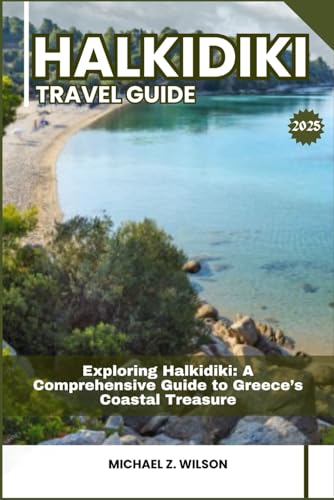 HALKIDIKI TRAVEL GUIDE: Exploring Halkidiki: A Complete Guide to Greece’s Coastal Treasure HALKIDIKI TRAVEL GUIDE: Exploring Halkidiki: A Complete Guide to Greece’s Coastal Treasure von Independently published