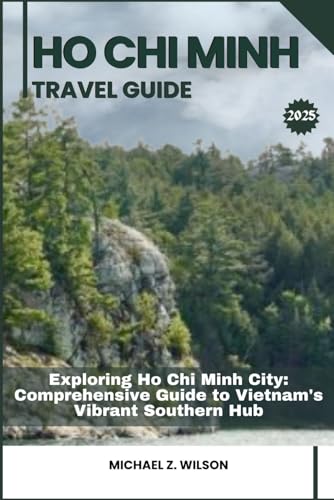 HO CHI MINH TRAVEL GUIDE: Exploring Ho Chi Minh City: Comprehensive Guide to Vietnam's Vibrant Southern Hub HO CHI MINH TRAVEL GUIDE: Exploring Ho Chi Minh City: Comprehensive Guide to Vietnam's Vibrant Southern Hub von Independently published