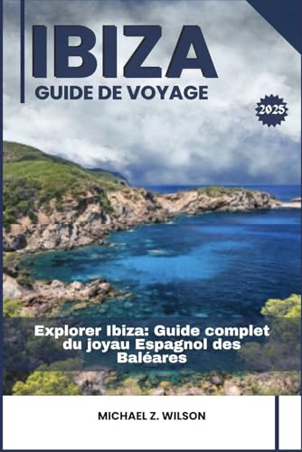 IBIZA GUIDE DE VOYAGE: Explorer Ibiza: Guide complet du joyau Espagnol des Baléares IBIZA GUIDE DE VOYAGE: Explorer Ibiza: Guide complet du joyau Espagnol des Baléares von Independently published