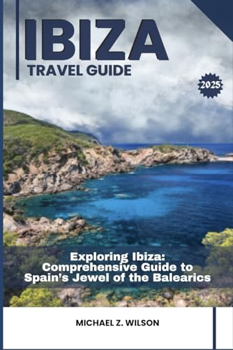 IBIZA TRAVEL GUIDE: Exploring Ibiza: Comprehensive Guide to Spain’s Jewel of the Balearics IBIZA TRAVEL GUIDE: Exploring Ibiza: Comprehensive Guide to Spain’s Jewel of the Balearics von Independently published