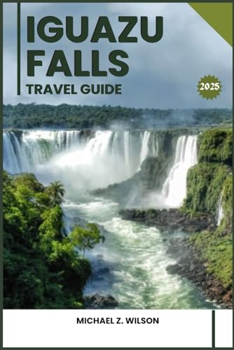 IGUAZU FALLS TRAVEL GUIDE IGUAZU FALLS TRAVEL GUIDE von Independently published