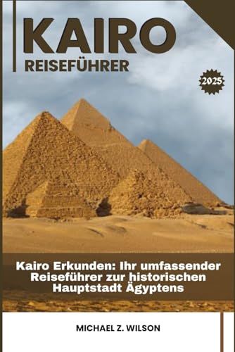 KAIRO REISEFÜHRER: Kairo Erkunden: Ihr umfassender Reiseführer zur historischen Hauptstadt Ägyptens KAIRO REISEFÜHRER: Kairo Erkunden: Ihr umfassender Reiseführer zur historischen Hauptstadt Ägyptens von Independently published