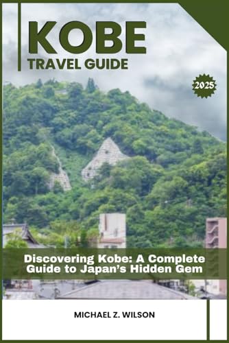 KOBE TRAVEL GUIDE: Discovering Kobe: A Complete Guide to Japan’s Hidden Gem KOBE TRAVEL GUIDE: Discovering Kobe: A Complete Guide to Japan’s Hidden Gem von Independently published