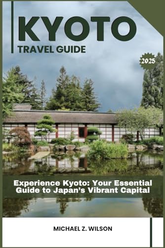 KYOTO TRAVEL GUIDE: Experience Kyoto: Your Essential Guide to Japan’s Vibrant Capital KYOTO TRAVEL GUIDE: Experience Kyoto: Your Essential Guide to Japan’s Vibrant Capital von Independently published