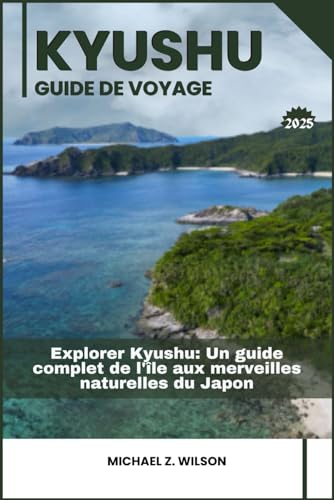 KYUSHU GUIDE DE VOYAGE: Explorer Kyushu: Un guide complet de l'île aux merveilles naturelles du Japon KYUSHU GUIDE DE VOYAGE: Explorer Kyushu: Un guide complet de l'île aux merveilles naturelles du Japon von Independently published