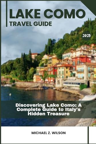 LAKE COMO TRAVEL GUIDE: Discovering Lake Como: A Complete Guide to Italy’s Hidden Treasure LAKE COMO TRAVEL GUIDE: Discovering Lake Como: A Complete Guide to Italy’s Hidden Treasure von Independently published