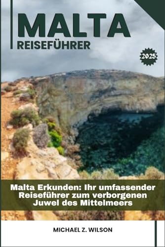 MALTA REISEFÜHRER: Malta Erkunden: Ihr umfassender Reiseführer zum verborgenen Juwel des Mittelmeers MALTA REISEFÜHRER: Malta Erkunden: Ihr umfassender Reiseführer zum verborgenen Juwel des Mittelmeers von Independently published