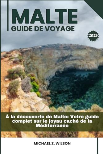 MALTE GUIDE DE VOYAGE: À la découverte de Malte: Votre guide complet sur le joyau caché de la Méditerranée MALTE GUIDE DE VOYAGE: À la découverte de Malte: Votre guide complet sur le joyau caché de la Méditerranée von Independently published