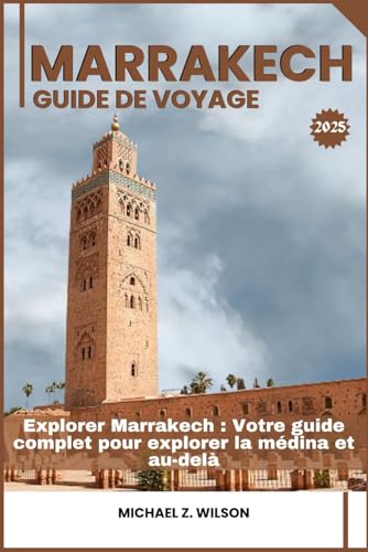 MARRAKECH GUIDE DE VOYAGE: Explorer Marrakech : Votre guide complet pour explorer la médina et au-delà MARRAKECH GUIDE DE VOYAGE: Explorer Marrakech : Votre guide complet pour explorer la médina et au-delà von Independently published