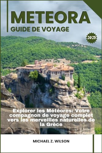 METEORA GUIDE DE VOYAGE: Explorer les Meteora: Votre compagnon de voyage complet vers les merveilles naturelles de la Grèce METEORA GUIDE DE VOYAGE: Explorer les Meteora: Votre compagnon de voyage complet vers les merveilles naturelles de la Grèce von Independently published