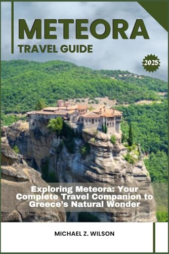 METEORA TRAVEL GUIDE: Exploring Meteora: Your Complete Travel Companion to Greece’s Natural Wonder METEORA TRAVEL GUIDE: Exploring Meteora: Your Complete Travel Companion to Greece’s Natural Wonder von Independently published