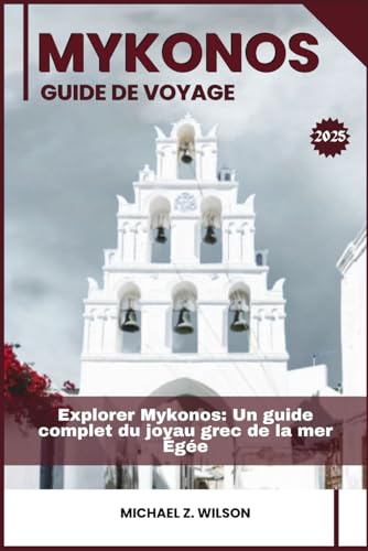 MYKONOS GUIDE DE VOYAGE: Explorer Mykonos: Un guide complet du joyau Grec de la mer Égée MYKONOS GUIDE DE VOYAGE: Explorer Mykonos: Un guide complet du joyau Grec de la mer Égée von Independently published