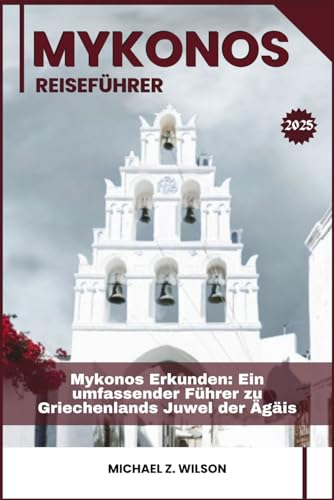 MYKONOS REISEFÜHRER: Mykonos Erkunden: Ein umfassender Führer zu Griechenlands Juwel der Ägäis MYKONOS REISEFÜHRER: Mykonos Erkunden: Ein umfassender Führer zu Griechenlands Juwel der Ägäis von Independently published