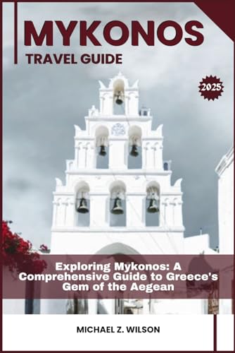 MYKONOS TRAVEL GUIDE: Exploring Mykonos: A Comprehensive Guide to Greece's Gem of the Aegean MYKONOS TRAVEL GUIDE: Exploring Mykonos: A Comprehensive Guide to Greece's Gem of the Aegean von Independently published