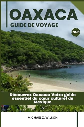 OAXACA GUIDE DE VOYAGE: Découvrez Oaxaca: Votre guide essentiel du cœur culturel du Mexique OAXACA GUIDE DE VOYAGE: Découvrez Oaxaca: Votre guide essentiel du cœur culturel du Mexique von Independently published
