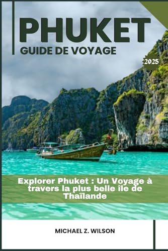 PHUKET GUIDE DE VOYAGE: Explorer Phuket : Un Voyage à travers la plus belle île de Thaïlande PHUKET GUIDE DE VOYAGE: Explorer Phuket : Un Voyage à travers la plus belle île de Thaïlande von Independently published