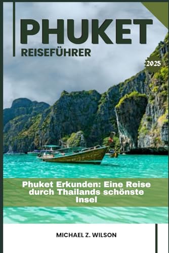 PHUKET REISEFÜHRER: Phuket Erkunden: Eine Reise durch Thailands schönste Insel PHUKET REISEFÜHRER: Phuket Erkunden: Eine Reise durch Thailands schönste Insel von Independently published