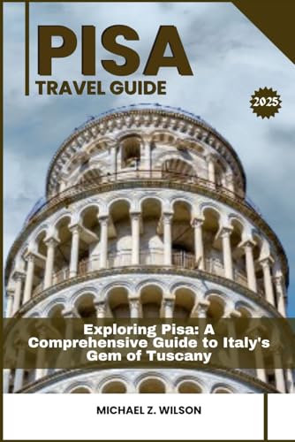 PISA TRAVEL GUIDE: Exploring Pisa: A Comprehensive Guide to Italy's Gem of Tuscany PISA TRAVEL GUIDE: Exploring Pisa: A Comprehensive Guide to Italy's Gem of Tuscany von Independently published