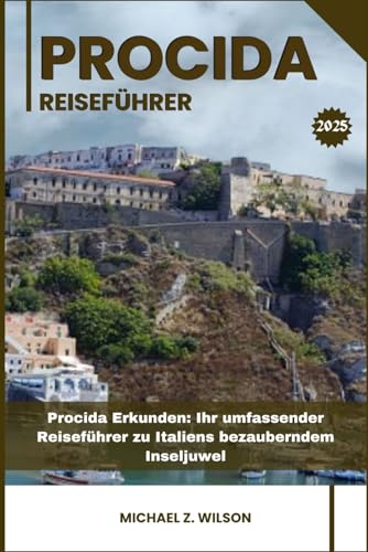 PROCIDA REISEFÜHRER: Procida Erkunden: Ihr umfassender Reiseführer zu Italiens bezauberndem Inseljuwel PROCIDA REISEFÜHRER: Procida Erkunden: Ihr umfassender Reiseführer zu Italiens bezauberndem Inseljuwel von Independently published