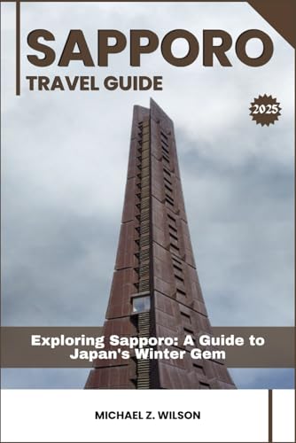 SAPPORO TRAVEL GUIDE: Exploring Sapporo: A Guide to Japan's Winter Gem SAPPORO TRAVEL GUIDE: Exploring Sapporo: A Guide to Japan's Winter Gem von Independently published