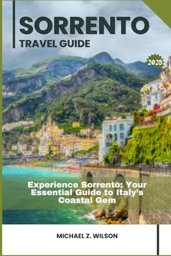 SORRENTO TRAVEL GUIDE: Experience Sorrento: Your Essential Guide to Italy’s Coastal Gem SORRENTO TRAVEL GUIDE: Experience Sorrento: Your Essential Guide to Italy’s Coastal Gem von Independently published
