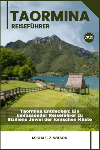 TAORMINA REISEFÜHRER: Taormina Entdecken: Ein umfassender Reiseführer zu Siziliens Juwel der Ionischen Küste TAORMINA REISEFÜHRER: Taormina Entdecken: Ein umfassender Reiseführer zu Siziliens Juwel der Ionischen Küste von Independently published