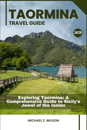 TAORMINA TRAVEL GUIDE: Exploring Taormina: A Comprehensive Guide to Sicily's Jewel of the Ionian TAORMINA TRAVEL GUIDE: Exploring Taormina: A Comprehensive Guide to Sicily's Jewel of the Ionian von Independently published