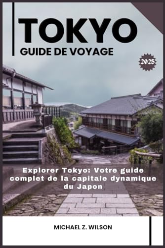 TOKYO GUIDE DE VOYAGE: Explorer Tokyo: Votre guide complet de la capitale dynamique du Japon TOKYO GUIDE DE VOYAGE: Explorer Tokyo: Votre guide complet de la capitale dynamique du Japon von Independently published