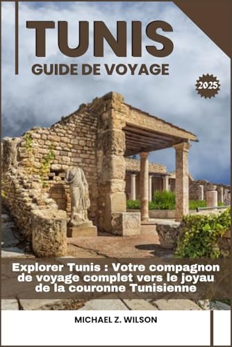 TUNIS GUIDE DE VOYAGE: Explorer Tunis: Votre compagnon de voyage complet vers le joyau de la couronne Tunisienne TUNIS GUIDE DE VOYAGE: Explorer Tunis: Votre compagnon de voyage complet vers le joyau de la couronne Tunisienne von Independently published