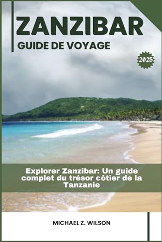 ZANZIBAR GUIDE DE VOYAGE: Explorer Zanzibar: Un guide complet du trésor côtier de la Tanzanie ZANZIBAR GUIDE DE VOYAGE: Explorer Zanzibar: Un guide complet du trésor côtier de la Tanzanie von Independently published