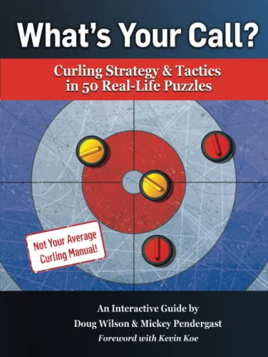 What’s Your Call? Curling Strategy & Tactics in 50 Real-Life Puzzles: An Interactive Guide