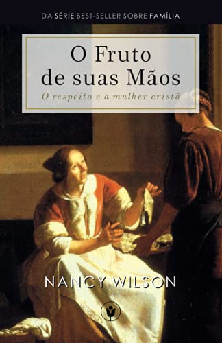 O Fruto de Suas Mãos: O respeito e a mulher cristã (Família) von Clire