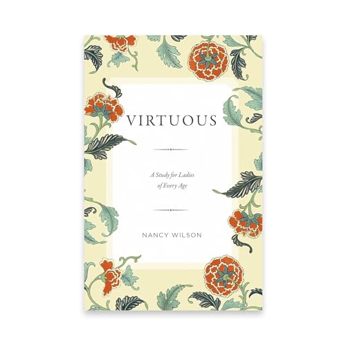Virtuous: A Study for Ladies of Every Age von Canon Press