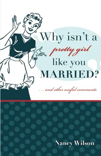 Why Isn't a Pretty Girl Like You Married? and Other Useful Comments: And Other Useful Comments von Canon Press