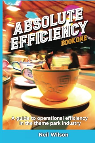 Absolute Efficiency: Book One: A Guide to Operational Efficiency in the Theme Park Industry von Theme Park Press