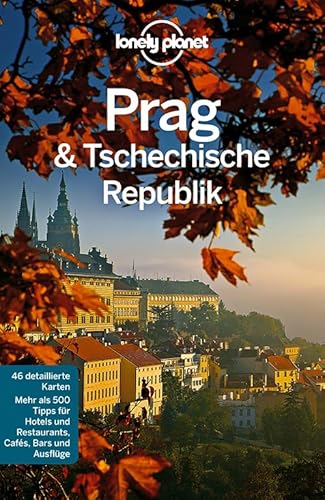 Lonely Planet Reiseführer Prag & Tschechische Republik: Mehr als 500 Tipps für Hotels und Restaurants, Cafés, Bars und Ausflüge