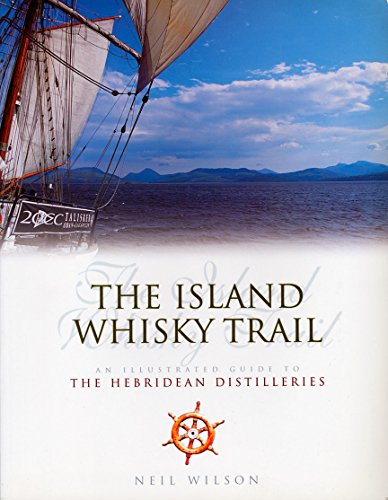 The Island Whisky Trail: An Illustrated Guide to the Hebrridean Distilleries