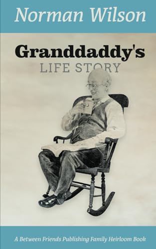 Granddaddy's Life Story: The Life Story of Norman Wilson