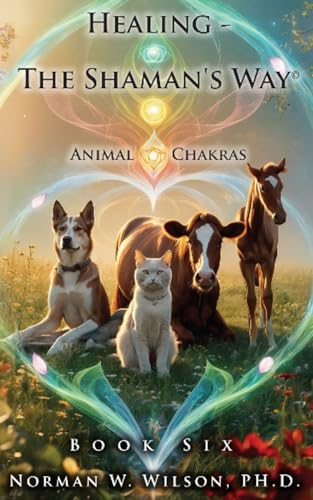 Healing - The Shaman's Way - Book 6 - Animal Chakras von Fiction4All