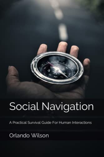 Social Navigation: A Practical Survival Guide For Human Interactions
