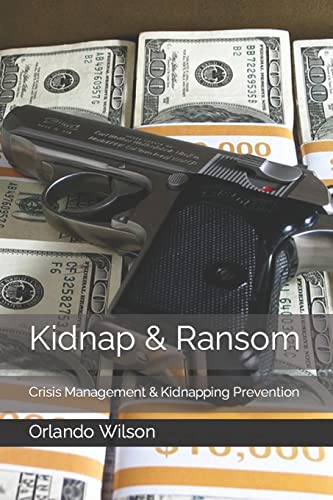 Kidnap & Ransom: Crisis Management & Kidnapping Prevention (Hostile Environment Risk Management)