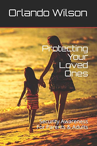 Protecting Your Loved Ones: Security Awareness For Parents & Adults von Independently Published