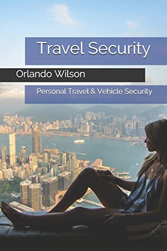Travel Security: Personal Travel & Vehicle Security (Hostile Environment Risk Management)