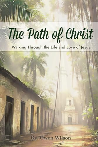 The Path of Christ: Walking Through the Life and Love of Jesus: A Study and 30-Day Devotional on the Life, Teachings, and Miracles of Jesus von Independently published