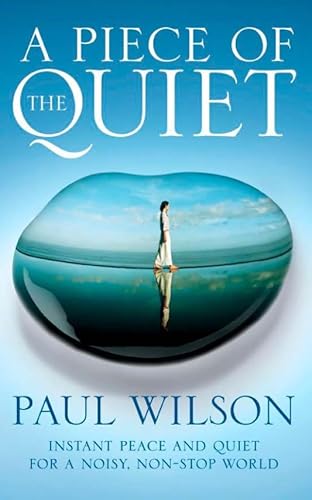 A Piece of the Quiet: Instant Peace and Quiet For a Noisy, Non-Stop World