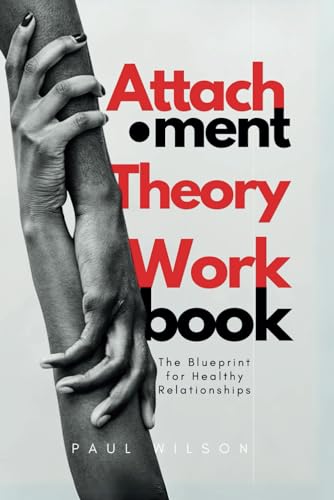 Attachment Theory Workbook: The Blueprint for Healthy Relationships