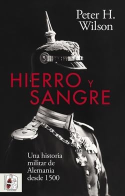 Hierro y Sangre: Una historia militar de Alemania desde 1500 (Otros títulos)