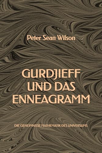 Gurdjieff und das Enneagramm: Die Geheimnisse Mathematik des Universums